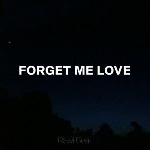 Listen to Forget Me Love song with lyrics from Rawi Beat