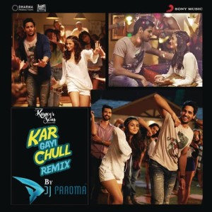 Kar Gayi Chull (Remix By DJ Paroma) [From "Kapoor & Sons (Since 1921)"]