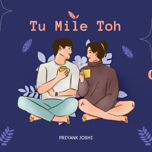 Album Tu Mile Toh (Explicit) from Priyank Joshi