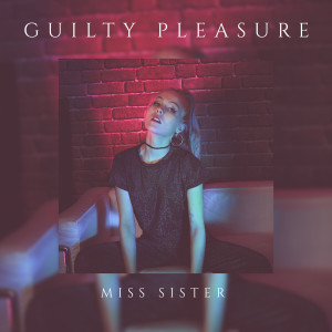 Listen to Guilty Pleasure song with lyrics from Miss Sister