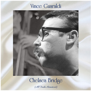 Album Chelsea Bridge (All Tracks Remastered) oleh Vince Guaraldi
