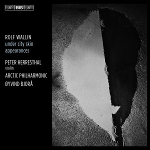 อัลบัม Rolf Wallin: Under City Skin & Appearances ศิลปิน Peter Herresthal