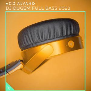 收听Aziz Alvano的DJ Dugem Full Bass歌词歌曲