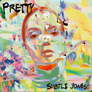 Dengarkan Pretty lagu dari Subtle Jones dengan lirik