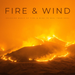 อัลบัม Fire & Wind: Relaxing Music Of Fire & Wind To Heal Your Soul ศิลปิน ASMR Rain Sounds
