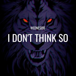 Album I Don't Think So (Explicit) from WEDNESDIE