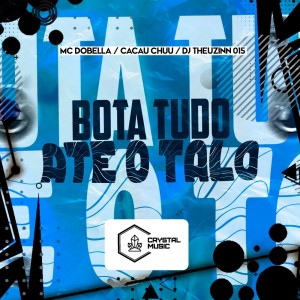 收聽DJ THEUZINN 015的Bota Tudo Até o Talo (Explicit)歌詞歌曲