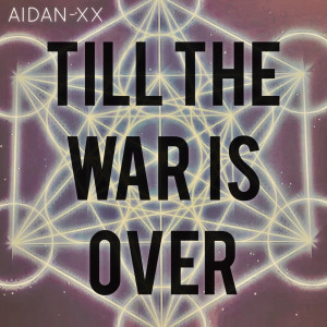 ดาวน์โหลดและฟังเพลง Till the War Is Over พร้อมเนื้อเพลงจาก AIDAN-XX