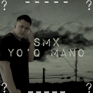 Listen to Yo'q Mano song with lyrics from smx