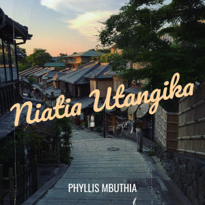 Listen to Niatia Utangika song with lyrics from Phyllis Mbuthia