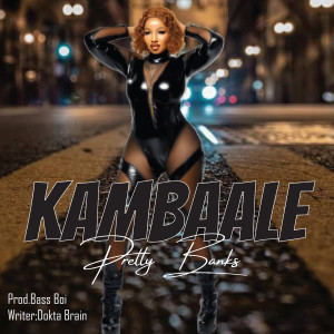 Listen to Kambaale song with lyrics from Pretty Banks