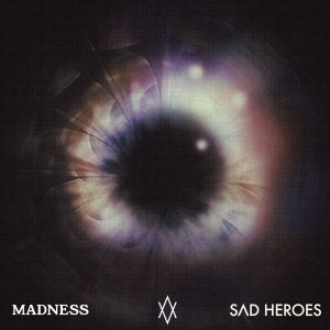 Dengarkan Madness lagu dari Sad Heroes dengan lirik