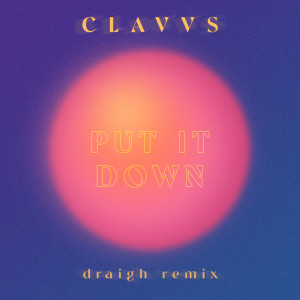 อัลบัม Put It Down (draigh Remix) ศิลปิน CLAVVS