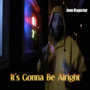 收聽Jom Rapstar的It`s Gonna Be Alright歌詞歌曲
