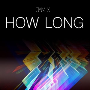 Listen to How Long song with lyrics from Jam X