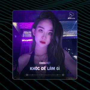收聽Khang Viet的Khóc Để Làm Gì (House)歌詞歌曲