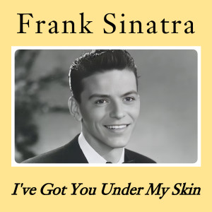 Sinatra, Frank的专辑I've Got You Under My Skin