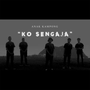 Dengarkan Ko Sengaja lagu dari Anak Kampong dengan lirik