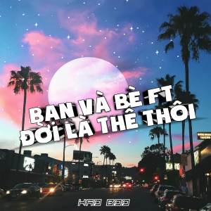 ดาวน์โหลดและฟังเพลง Bạn Và Bè Ft Đời Là Thế Thôi พร้อมเนื้อเพลงจาก Minh Ly