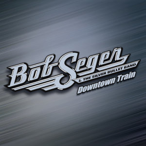 收聽Bob Seger & The Silver Bullet Band的Downtown Train (Remastered 2011)歌詞歌曲