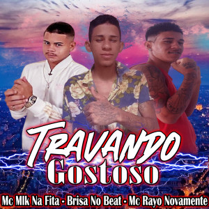 收聽Brisa no Beat的Travando Gostoso (Explicit)歌詞歌曲