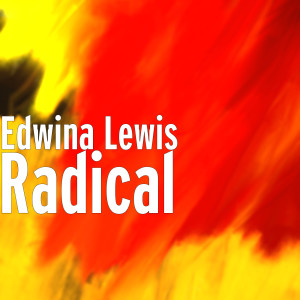Listen to Radical song with lyrics from Edwina Lewis