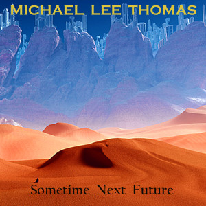 Album Sometime Next Future oleh Michael Lee Thomas