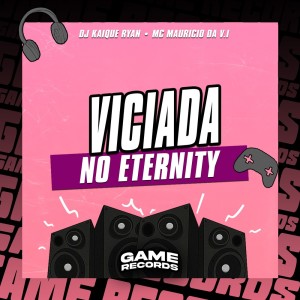 DJ KAIQUE RYAN的专辑Viciada No Eternity (Explicit)