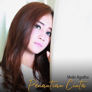 Dengarkan lagu Penantian Cinta nyanyian Mala Agatha dengan lirik
