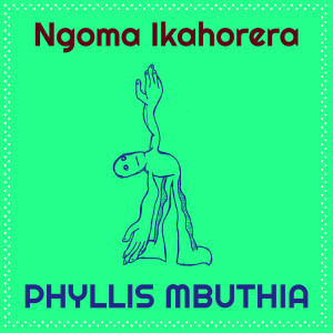 Album Ngoma Ikahorera from Phyllis Mbuthia