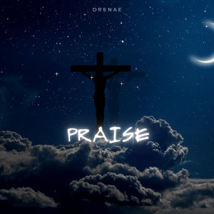 收聽Drenaé的PRAISE歌詞歌曲