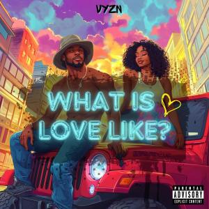 收聽Vyzn的what is love like? (Explicit)歌詞歌曲