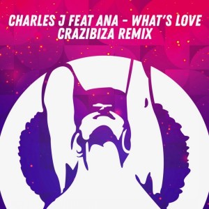 Album What's Love (Crazibiza Remix) from Charles J