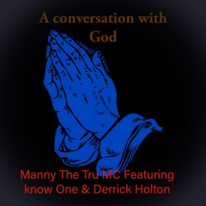 Manny The Tru MC的專輯A conversation with  GOD (feat. Know One & Derrick Holton)