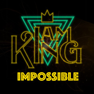 Dengarkan lagu Impossible nyanyian I Am King dengan lirik