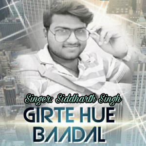 Listen to Girte Hue Baadal song with lyrics from Siddharth Singh