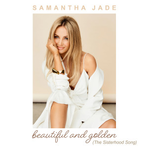 收聽Samantha Jade的Beautiful and Golden (The Sisterhood Song)歌詞歌曲
