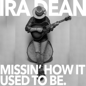 Ira Dean的專輯Missin' How It Used To Be