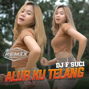 Dengarkan lagu Alur Ku Telang nyanyian Dj F Suci dengan lirik