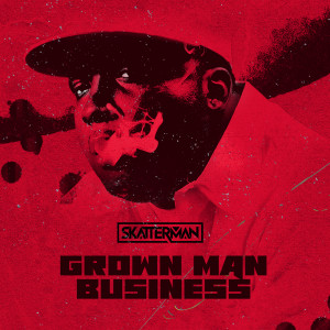 Skatterman的專輯Grown Man Business (Explicit)