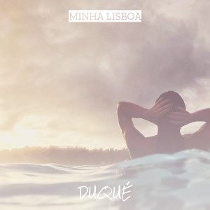 Listen to Minha Lisboa song with lyrics from Duque