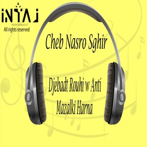 ดาวน์โหลดและฟังเพลง Djebadt Rouhi w Anti Mazalki Harna พร้อมเนื้อเพลงจาก Cheb Nasro Sghir