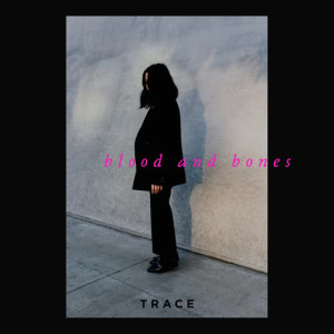 ดาวน์โหลดและฟังเพลง Blood and Bones (Explicit) พร้อมเนื้อเพลงจาก TRACE