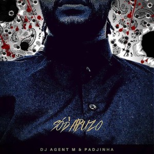 收聽DJ Agent M的Só D'abuzo (feat. Padjinha) (Instrumental) (feat. Padjinha|Instrumental)歌詞歌曲