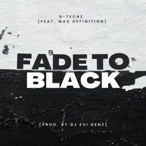 R-Techz的專輯Fade To Black (feat. Mad Definition) (Explicit)