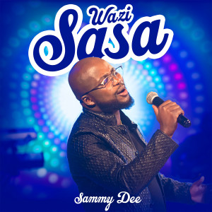 ดาวน์โหลดและฟังเพลง Wazi Sasa พร้อมเนื้อเพลงจาก Sammy Dee
