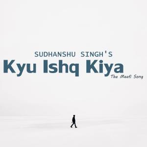 Dengarkan Kyu Ishq Kiya(The Maafi Song) lagu dari Sudhanshu Singh dengan lirik