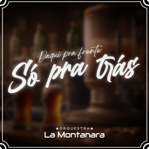 Orquestra La Montanara的專輯Daqui Pra Frente Só Para Trás