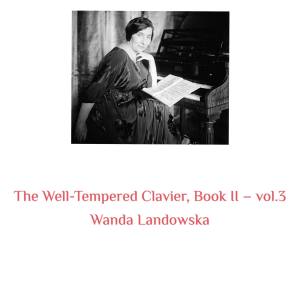 The Well-Tempered Clavier, Book II -, Vol. 3