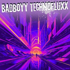 ดาวน์โหลดและฟังเพลง Badboyy Technofluxx พร้อมเนื้อเพลงจาก lofi'chield